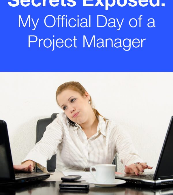 Secrets Exposed: My Official Day of a Project Manager