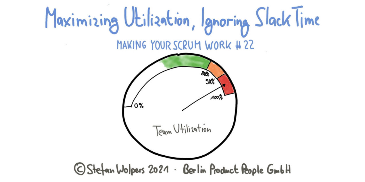 Maximizing Utilization, Ignoring Slack Time — Making Your Scrum Work #22 — Age-of-Product.com