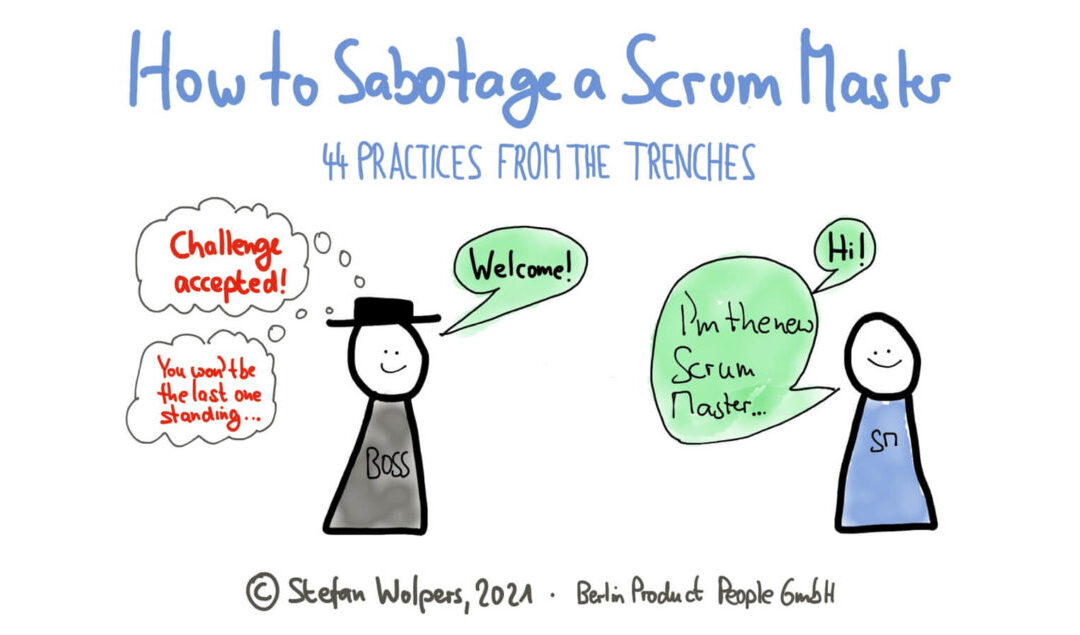 How to Sabotage A Scrum Master — 44 Anti-Patterns from the Trenches