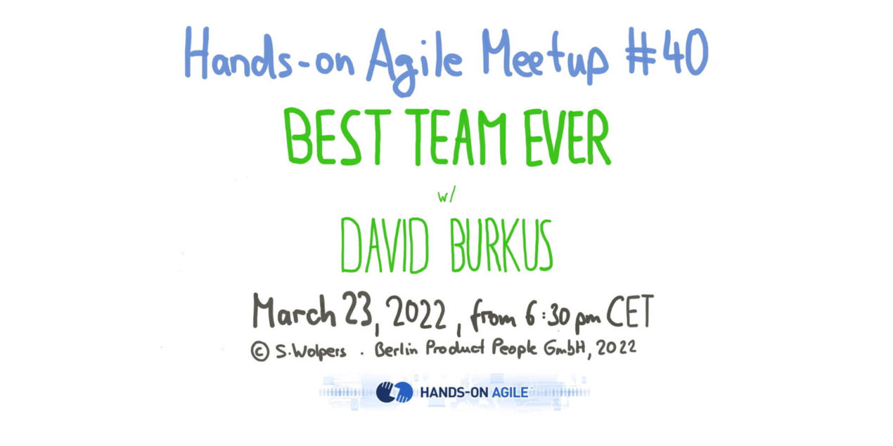 Hands-on Agile #40, March 23, 2022: Best Team Ever—David Burkus — Berlin Product People GmbH