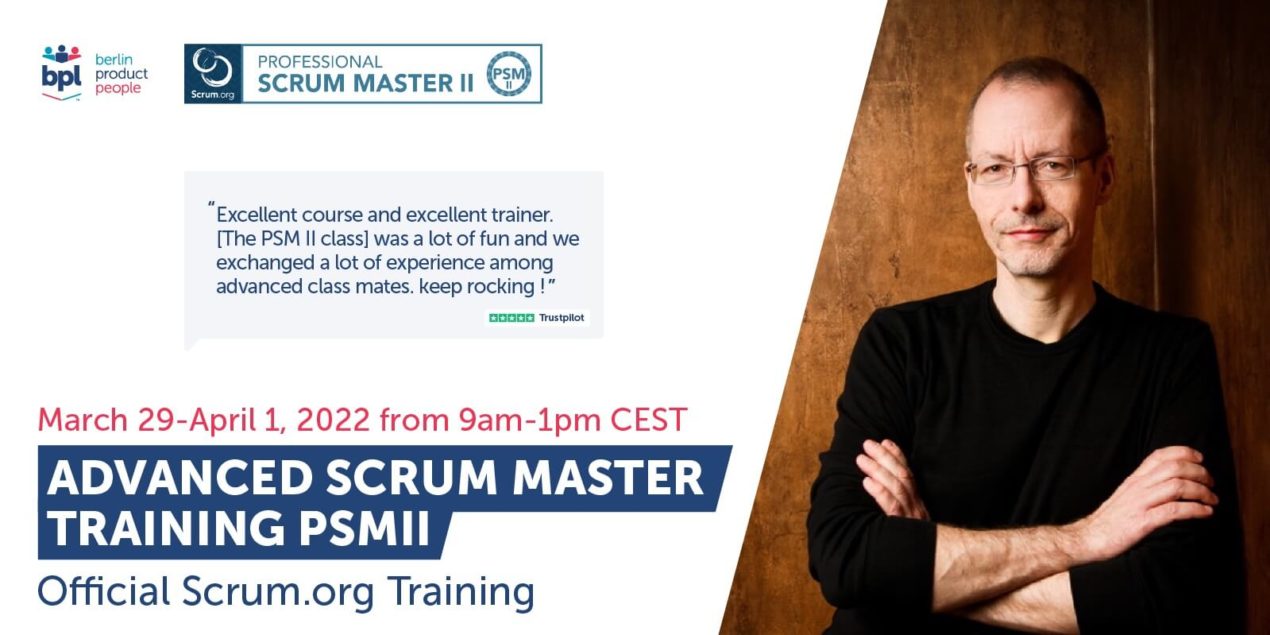 🖥 Advanced Professional Scrum Master Online Training w/ PSM II Certificate — March 29-April 1, 2022 — Berlin Product People GmbH