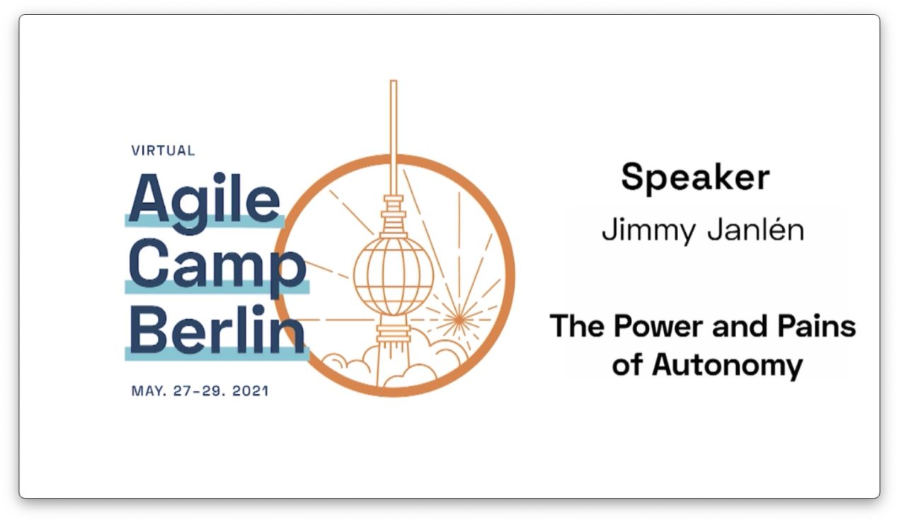 📺 The Power and Pains of Autonomy — Jimmy Janlén at the Agile Camp Berlin 2021 — Berlin Product People GmbH
