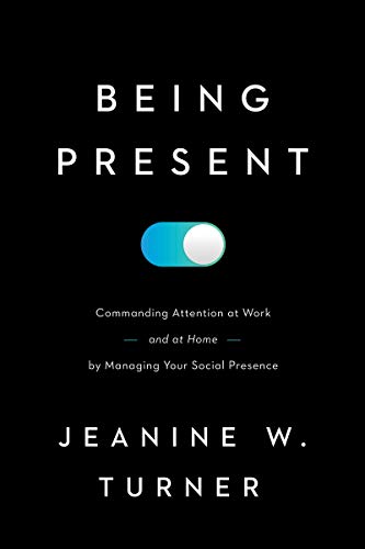 Being Present: Commanding Attention at Work and at Home