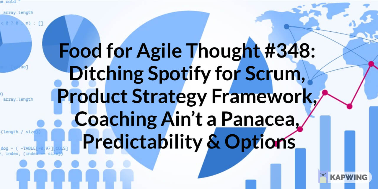 Food for Agile Thought #348: Ditching Spotify for Scrum, New Product Strategy Framework, Coaching Ain’t a Panacea, Predictability & Options — Age-of-Product.com