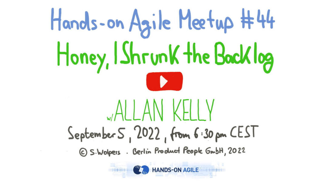 Allan Kelly: Honey, I Shrunk the Backlog — Hands-on Agile 44