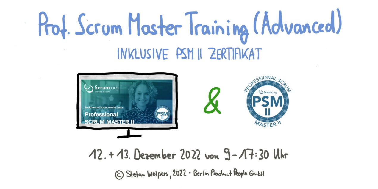 Advanced Professional Scrum Master Online Training w/ PSM II Certificate — December 12-13, 2022 — Berlin-Product-People.com
