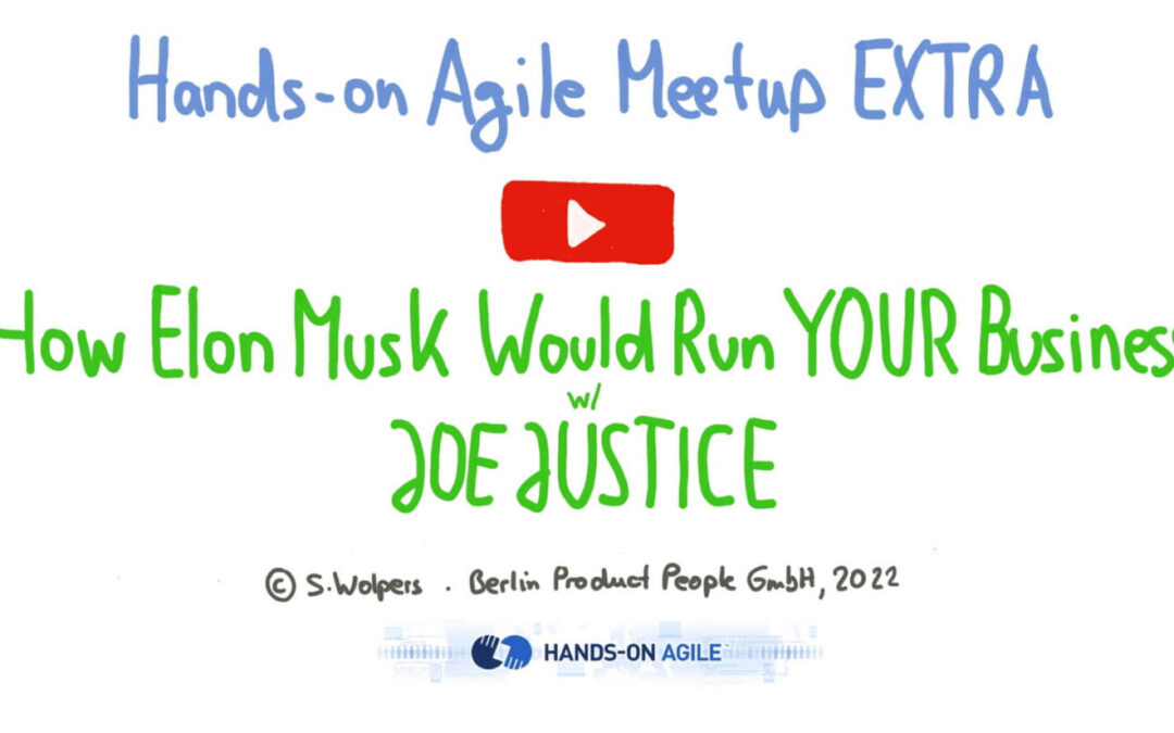 How Elon Musk Would Run YOUR Business mit Joe Justice — Hands-on Agile EXTRA